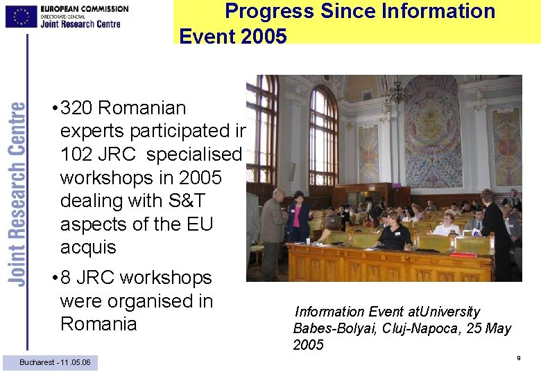 Progress Since Information Event 2005 • 320 Romanian experts participated in 102 JRC specialised