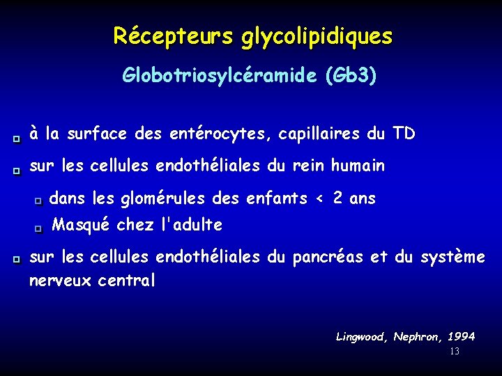 Récepteurs Recepteurs glycolipidiques Globotriosylcéramide (Gb 3) � � à la surface des entérocytes, capillaires