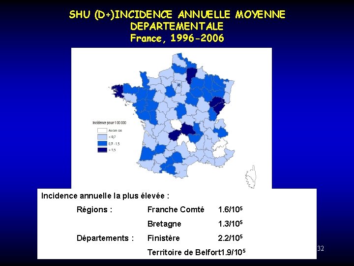 SHU (D+)INCIDENCE ANNUELLE MOYENNE DEPARTEMENTALE France, 1996 -2006 Incidence annuelle la plus élevée :
