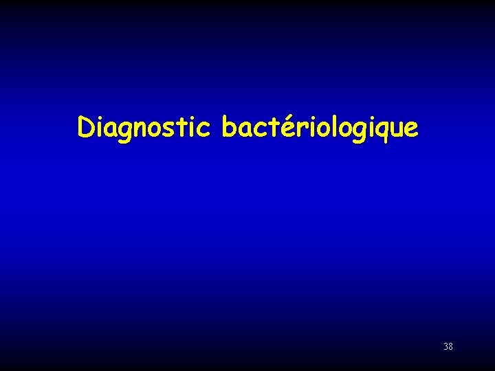 Diagnostic bactériologique 38 