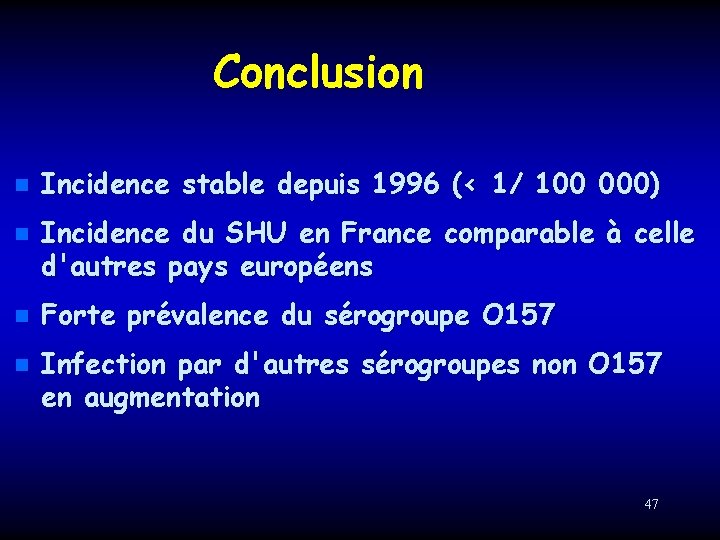 Conclusion n n Incidence stable depuis 1996 (< 1/ 100 000) Incidence du SHU