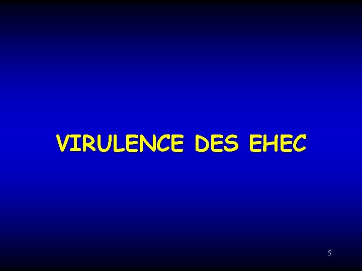 VIRULENCE DES EHEC 5 