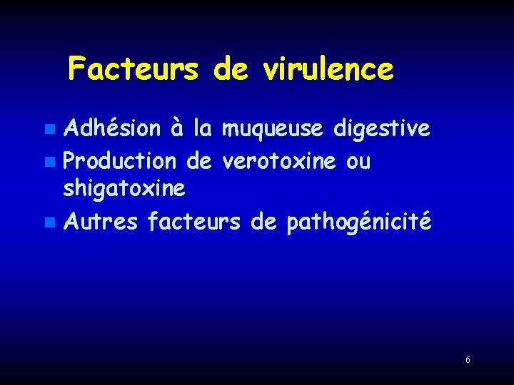 Facteurs de virulence Adhésion à la muqueuse digestive n Production de verotoxine ou shigatoxine