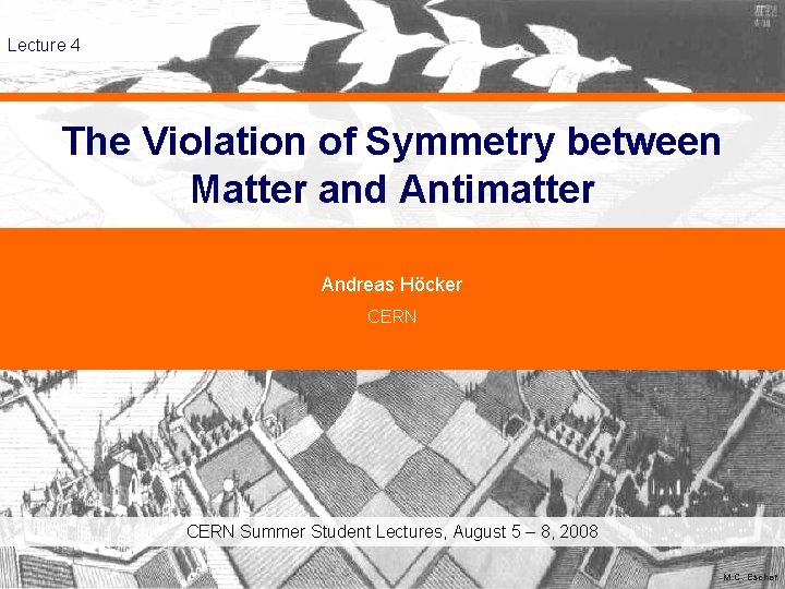 Lecture 4 The Violation of Symmetry between Matter and Antimatter Andreas Höcker CERN Summer