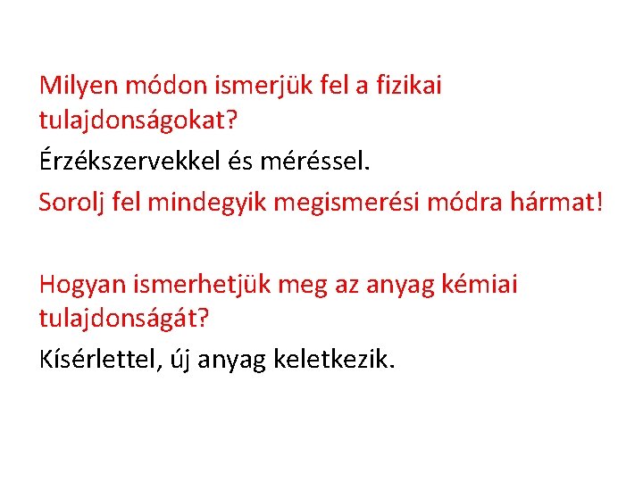 Milyen módon ismerjük fel a fizikai tulajdonságokat? Érzékszervekkel és méréssel. Sorolj fel mindegyik megismerési