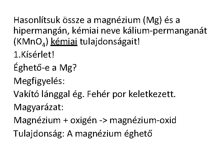 Hasonlítsuk össze a magnézium (Mg) és a hipermangán, kémiai neve kálium-permanganát (KMn. O 4)