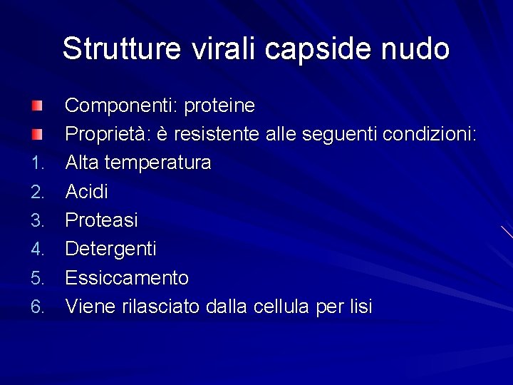 Strutture virali capside nudo 1. 2. 3. 4. 5. 6. Componenti: proteine Proprietà: è