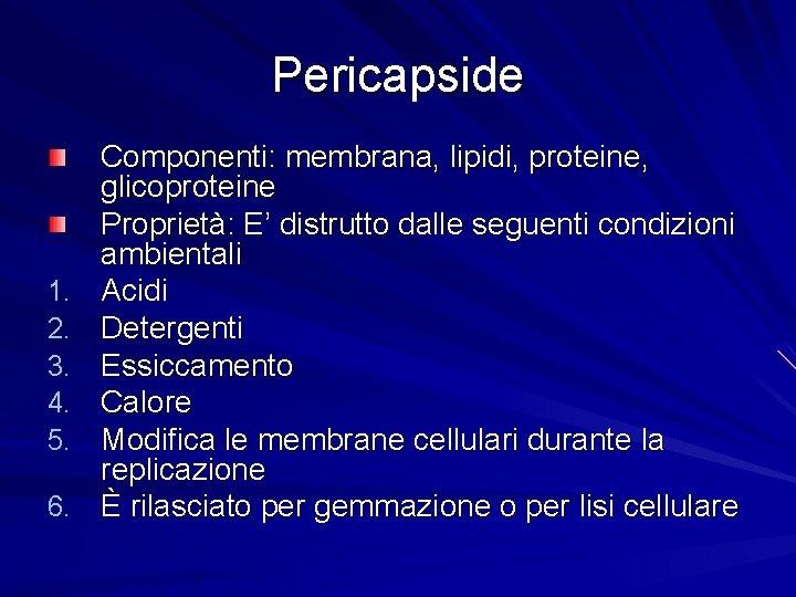 Pericapside 1. 2. 3. 4. 5. 6. Componenti: membrana, lipidi, proteine, glicoproteine Proprietà: E’