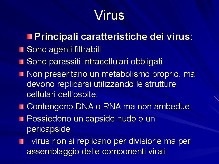 Virus Principali caratteristiche dei virus: Sono agenti filtrabili Sono parassiti intracellulari obbligati Non presentano