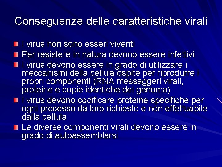 Conseguenze delle caratteristiche virali I virus non sono esseri viventi Per resistere in natura