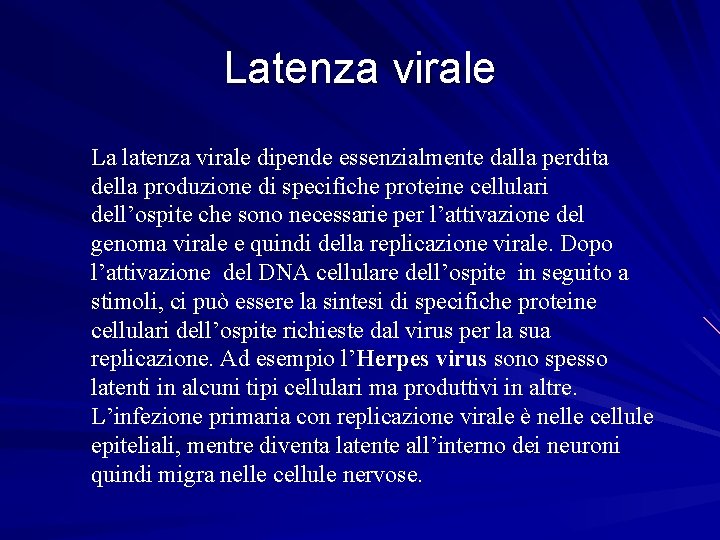 Latenza virale La latenza virale dipende essenzialmente dalla perdita della produzione di specifiche proteine