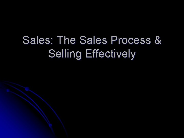 Sales: The Sales Process & Selling Effectively 