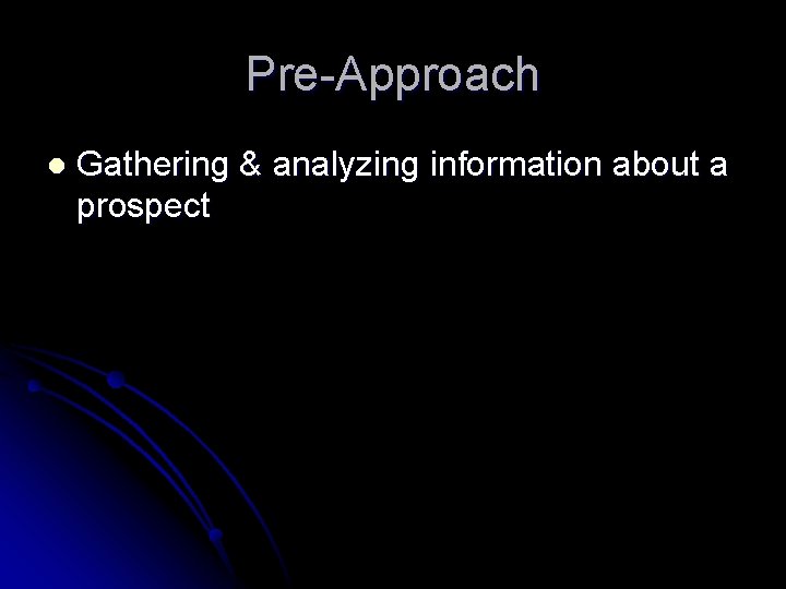 Pre-Approach l Gathering & analyzing information about a prospect 