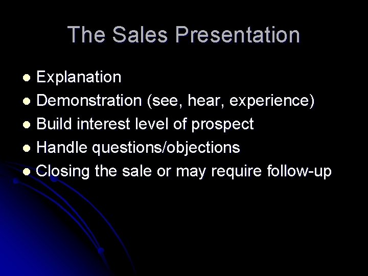The Sales Presentation Explanation l Demonstration (see, hear, experience) l Build interest level of