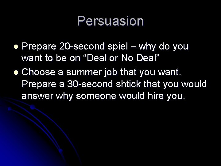 Persuasion Prepare 20 -second spiel – why do you want to be on “Deal