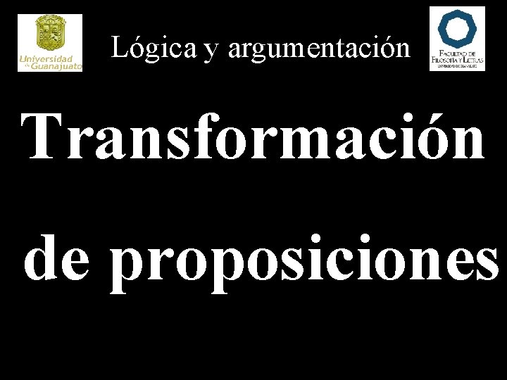 Lógica y argumentación Transformación de proposiciones 