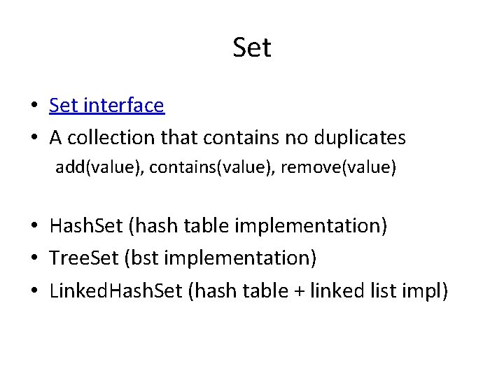 Set • Set interface • A collection that contains no duplicates add(value), contains(value), remove(value)