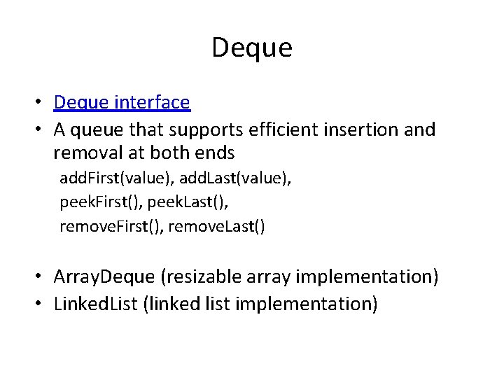 Deque • Deque interface • A queue that supports efficient insertion and removal at