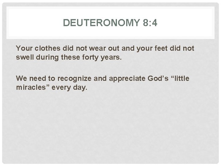 DEUTERONOMY 8: 4 Your clothes did not wear out and your feet did not
