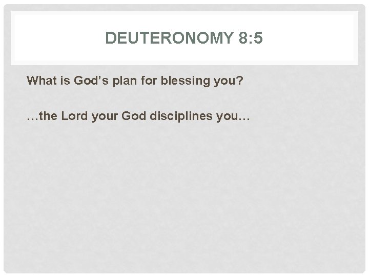 DEUTERONOMY 8: 5 What is God’s plan for blessing you? …the Lord your God