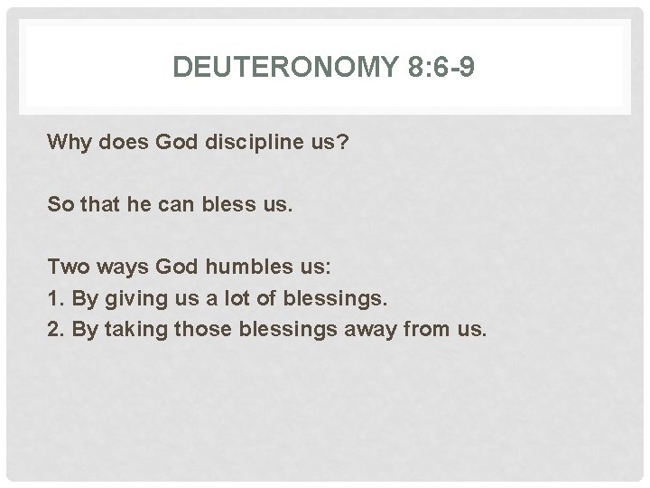 DEUTERONOMY 8: 6 -9 Why does God discipline us? So that he can bless