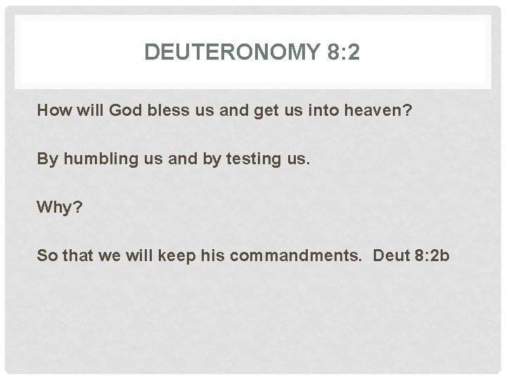 DEUTERONOMY 8: 2 How will God bless us and get us into heaven? By