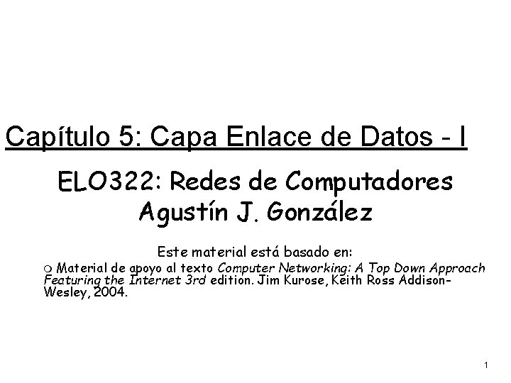 Capítulo 5: Capa Enlace de Datos - I ELO 322: Redes de Computadores Agustín