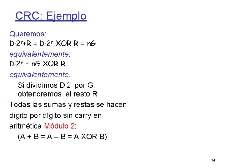 CRC: Ejemplo Queremos: D. 2 r+R = D. 2 r XOR R = n.