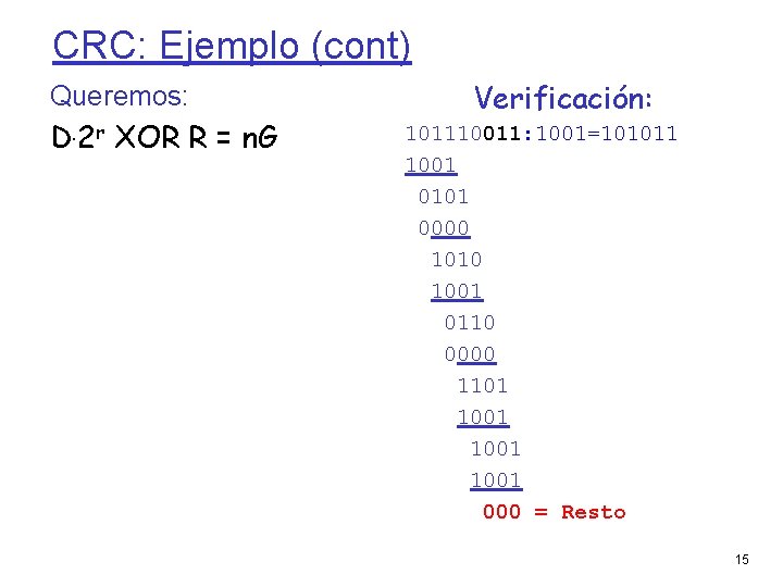 CRC: Ejemplo (cont) Queremos: D. 2 r XOR R = n. G Verificación: 101110011: