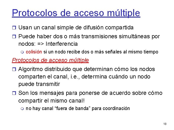 Protocolos de acceso múltiple Usan un canal simple de difusión compartida Puede haber dos