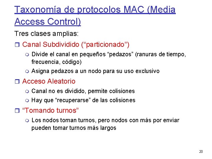 Taxonomía de protocolos MAC (Media Access Control) Tres clases amplias: Canal Subdividido (“particionado”) Divide