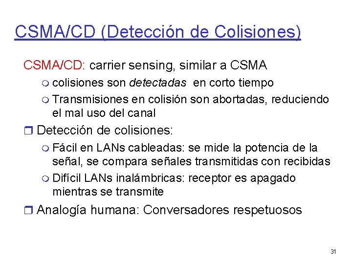 CSMA/CD (Detección de Colisiones) CSMA/CD: carrier sensing, similar a CSMA colisiones son detectadas en