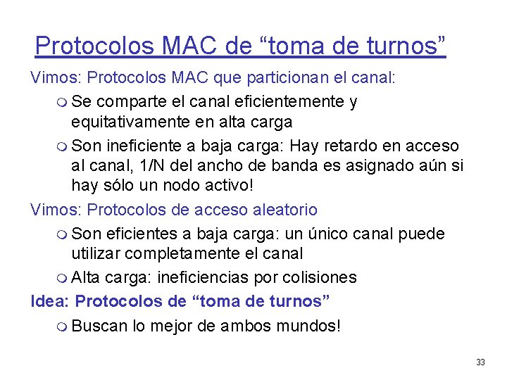 Protocolos MAC de “toma de turnos” Vimos: Protocolos MAC que particionan el canal: Se