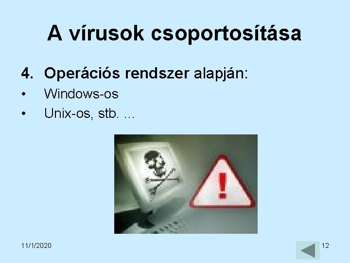 A vírusok csoportosítása 4. Operációs rendszer alapján: • • Windows-os Unix-os, stb. … 11/1/2020