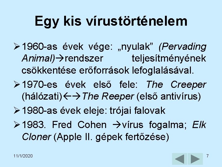 Egy kis vírustörténelem Ø 1960 -as évek vége: „nyulak” (Pervading Animal) rendszer teljesítményének csökkentése