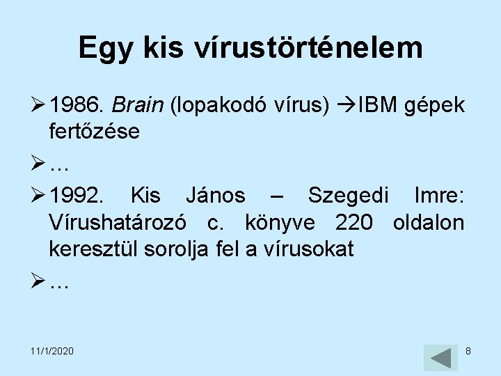 Egy kis vírustörténelem Ø 1986. Brain (lopakodó vírus) IBM gépek fertőzése Ø… Ø 1992.