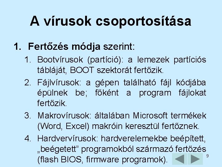 A vírusok csoportosítása 1. Fertőzés módja szerint: 1. Bootvírusok (partíció): a lemezek partíciós tábláját,