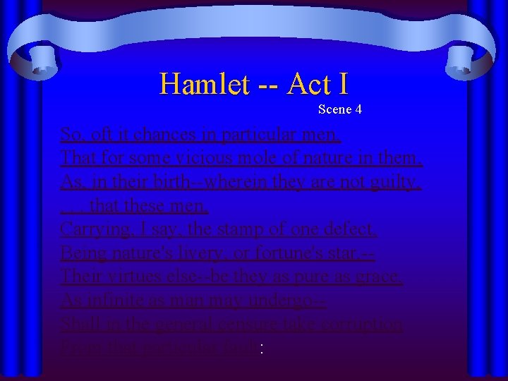 Hamlet -- Act I Scene 4 So, oft it chances in particular men, That Hamlet -- Act I Scene 4 So, oft it chances in particular men, That