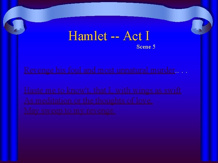 Hamlet -- Act I Scene 5 Revenge his foul and most unnatural murder. . Hamlet -- Act I Scene 5 Revenge his foul and most unnatural murder. .