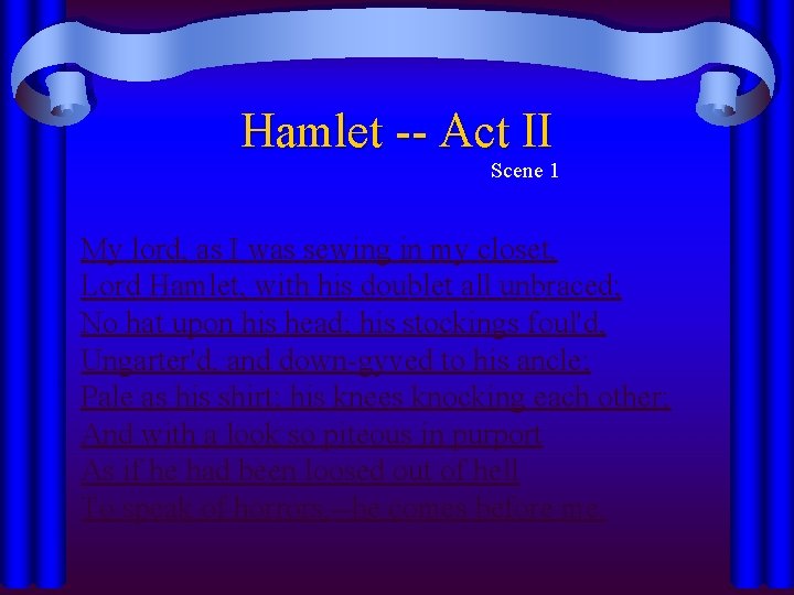 Hamlet -- Act II Scene 1 My lord, as I was sewing in my Hamlet -- Act II Scene 1 My lord, as I was sewing in my