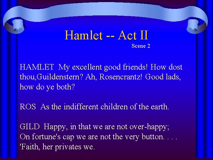 Hamlet -- Act II Scene 2 HAMLET My excellent good friends! How dost thou, Hamlet -- Act II Scene 2 HAMLET My excellent good friends! How dost thou,