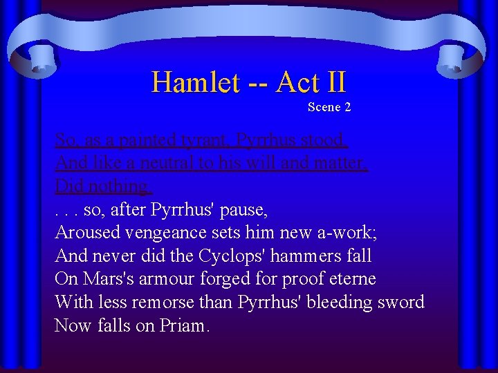 Hamlet -- Act II Scene 2 So, as a painted tyrant, Pyrrhus stood, And Hamlet -- Act II Scene 2 So, as a painted tyrant, Pyrrhus stood, And