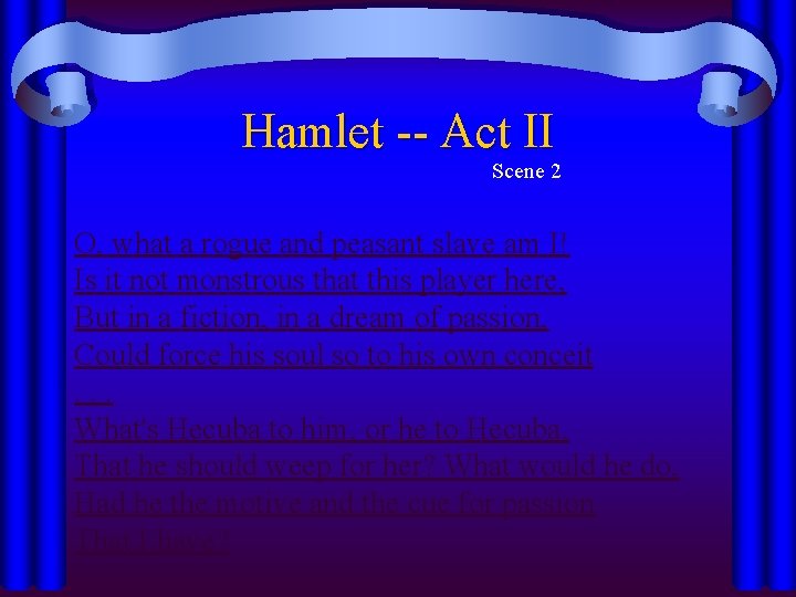 Hamlet -- Act II Scene 2 O, what a rogue and peasant slave am Hamlet -- Act II Scene 2 O, what a rogue and peasant slave am