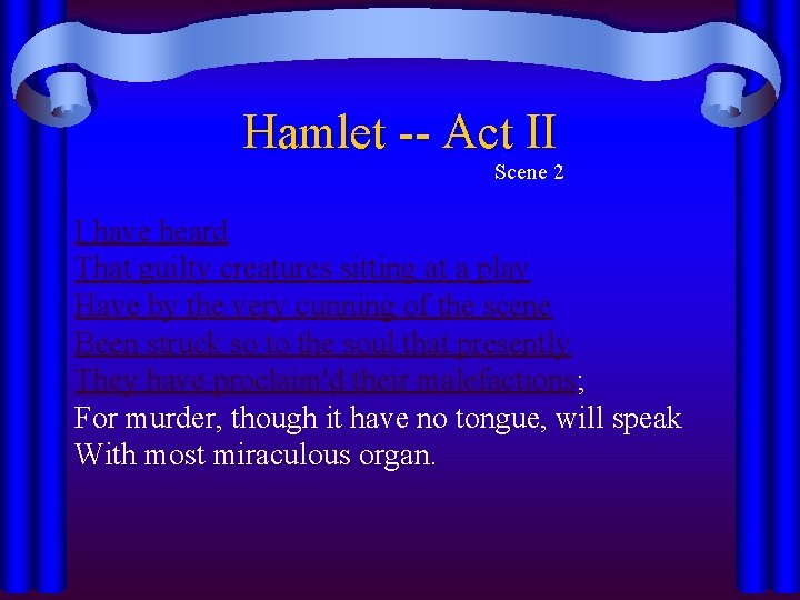 Hamlet -- Act II Scene 2 I have heard That guilty creatures sitting at Hamlet -- Act II Scene 2 I have heard That guilty creatures sitting at