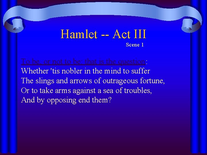 Hamlet -- Act III Scene 1 To be, or not to be: that is Hamlet -- Act III Scene 1 To be, or not to be: that is