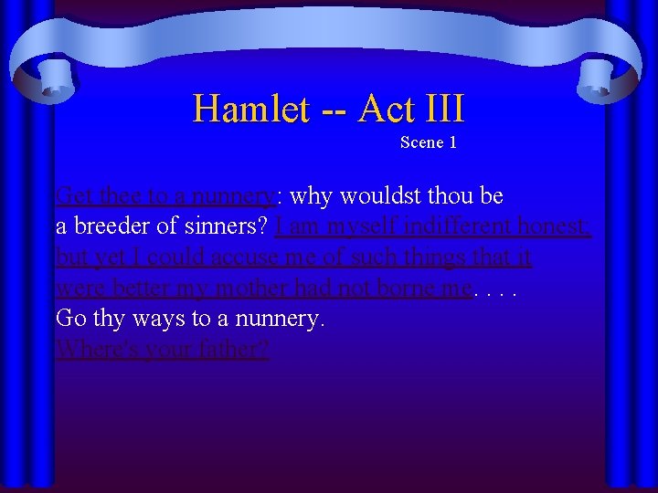 Hamlet -- Act III Scene 1 Get thee to a nunnery: why wouldst thou Hamlet -- Act III Scene 1 Get thee to a nunnery: why wouldst thou