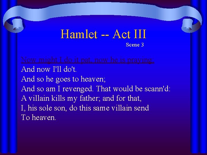 Hamlet -- Act III Scene 3 Now might I do it pat, now he Hamlet -- Act III Scene 3 Now might I do it pat, now he