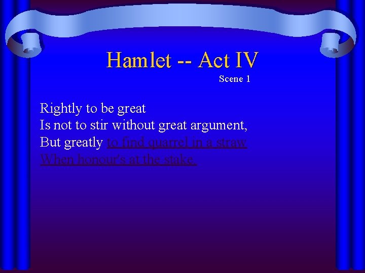 Hamlet -- Act IV Scene 1 Rightly to be great Is not to stir Hamlet -- Act IV Scene 1 Rightly to be great Is not to stir