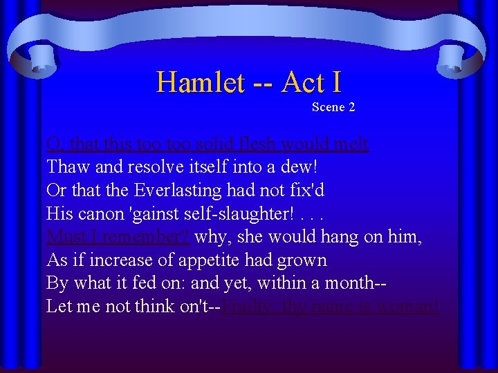 Hamlet -- Act I Scene 2 O, that this too solid flesh would melt Hamlet -- Act I Scene 2 O, that this too solid flesh would melt