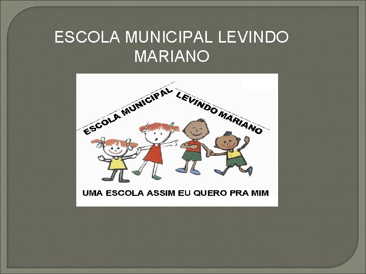 ESCOLA MUNICIPAL LEVINDO MARIANO 